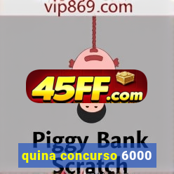 quina concurso 6000
